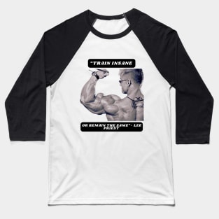 "Train insane or remain the same"- Lee Priest Baseball T-Shirt